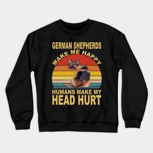 German Shepherds Make Me Happy Humans Make My Head Hurt Vintage Crewneck Sweatshirt